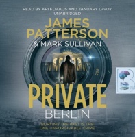 Private Berlin written by James Patterson and Mark Sullivan performed by Ari Fliakos and January LaVoy on CD (Unabridged)